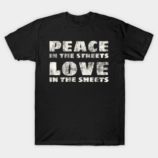 Peace Love Peace in the Streets Love in the Sheets Saying T-Shirt